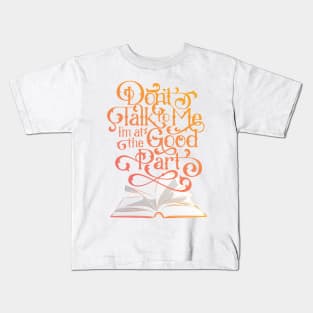 Books and Reading Don't Talk To Me I'm at the Good Part Kids T-Shirt